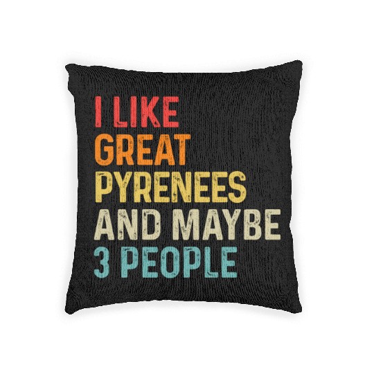 I Like Great Pyrenees And Maybe 3 People Dog Woven Pillows