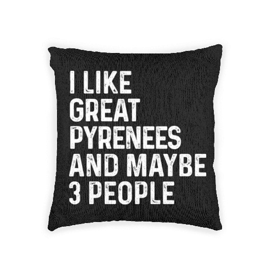 I Like Great Pyrenees And Maybe 3 People Dog Woven Pillows