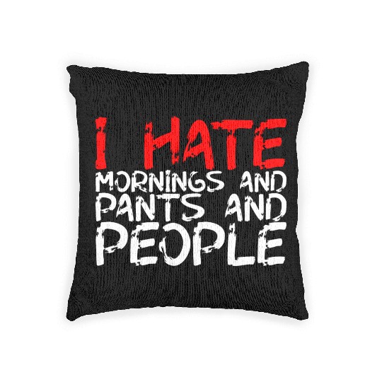 I Hate Mornings And Pants And People 3 Woven Pillows