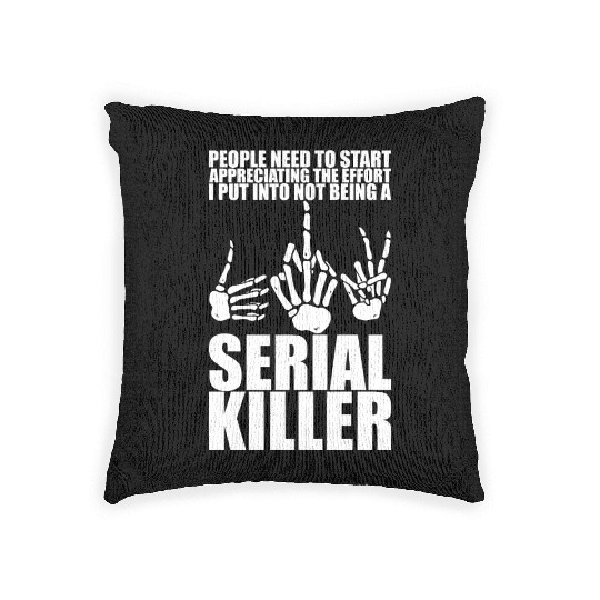 The Effort I Put Into Not Being A Serial Killer 3 Woven Pillows