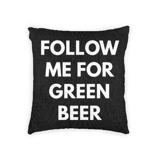 Follow me for Green Beer Woven Pillows
