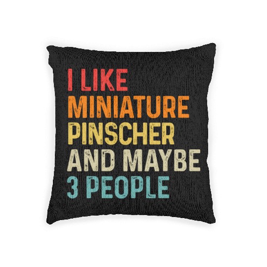 I Like Miniature Pinscher And Maybe 3 People Dog Woven Pillows