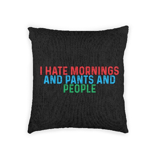 I Hate Mornings And Pants And People 4 Woven Pillows
