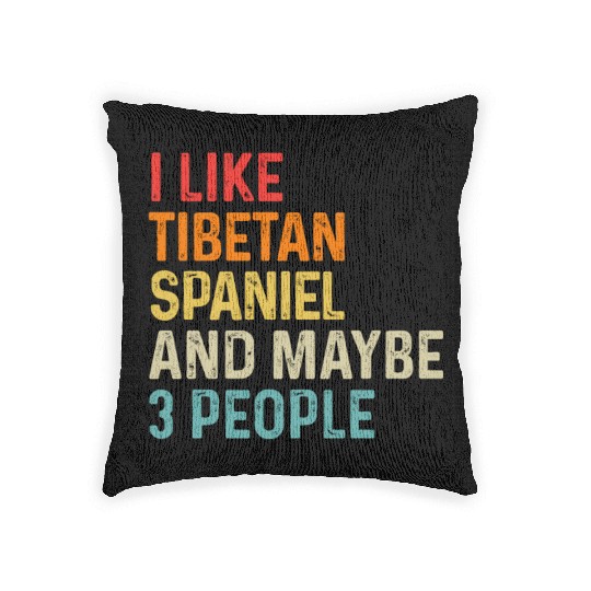 I Like Tibetan Spaniel And Maybe 3 People Dog Woven Pillows