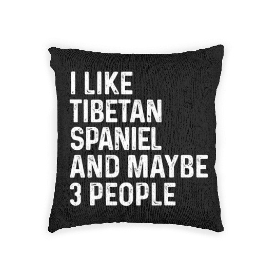 I Like Tibetan Spaniel And Maybe 3 People Dog Woven Pillows
