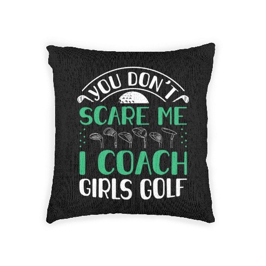 You Dont Scare Me I Coach Girls Golf Funny Coach Woven Pillows
