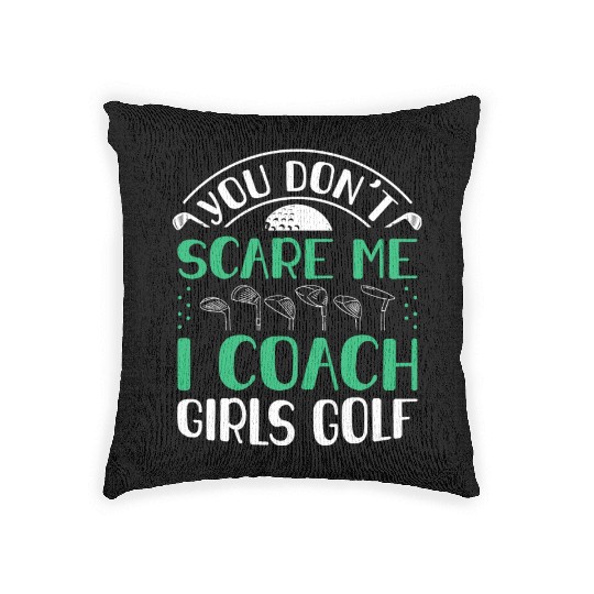 You Dont Scare Me I Coach Girls Golf Funny Coach Woven Pillows