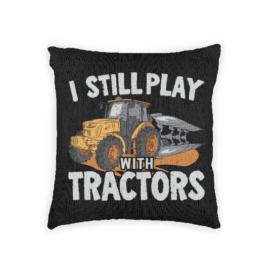 I Still Play With Tractors Farming Farmer Woven Pillows