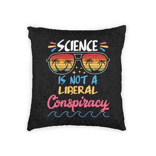 Science Is Not A Liberal Conspiracy Funny Quotes Woven Pillows