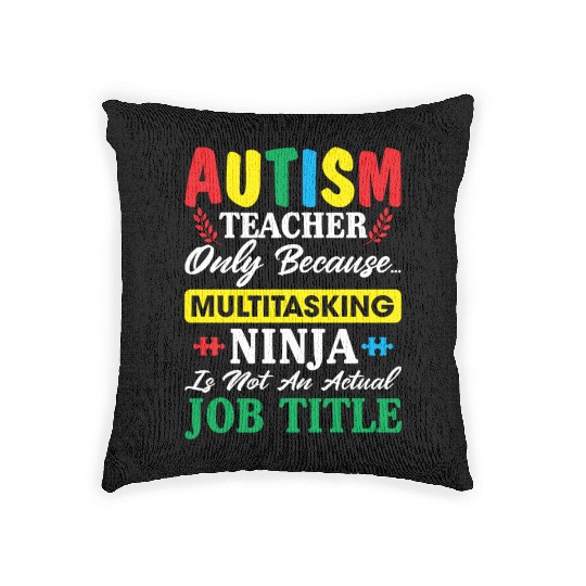 Autism Teacher Only Because Multitasking Ninja Woven Pillows