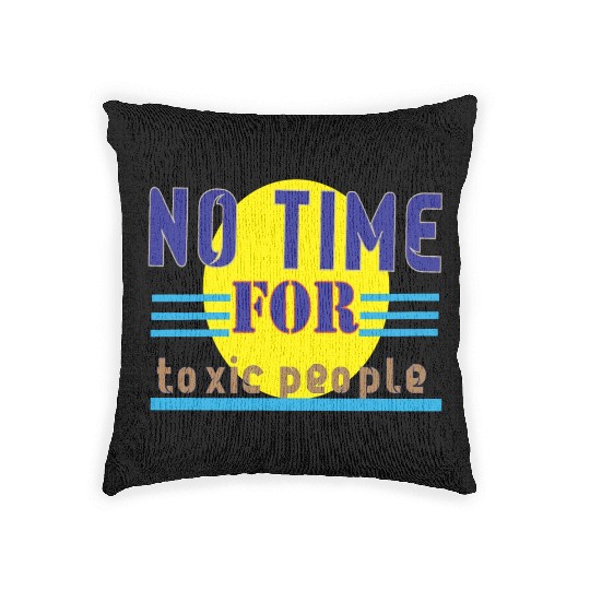 no time ror toxic people1 Woven Pillows