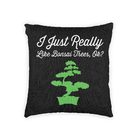 Bonsai Funny Slogan Just Really Love Trees Gift Woven Pillows