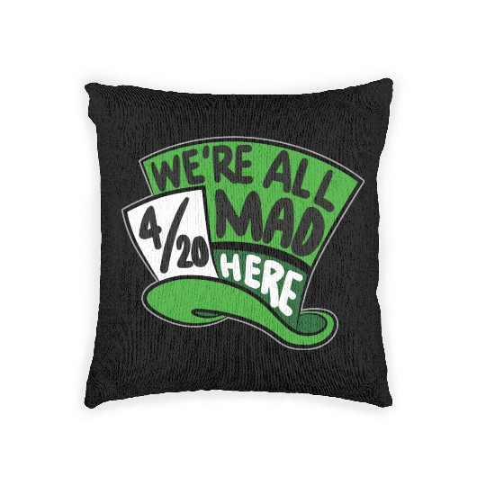 We Are all Mad 420 Here mad hatter Woven Pillows