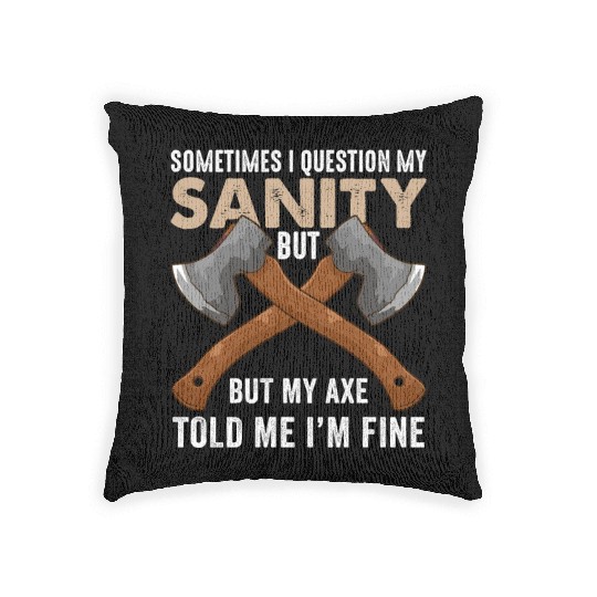My Axe Told me I'm Fine Funny Axe Throwing Woven Pillows