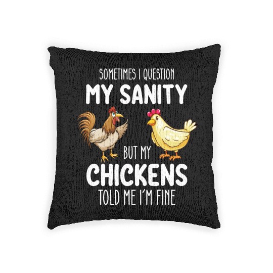 Sometimes I Question My Sanity But My Chickens Tol Woven Pillows