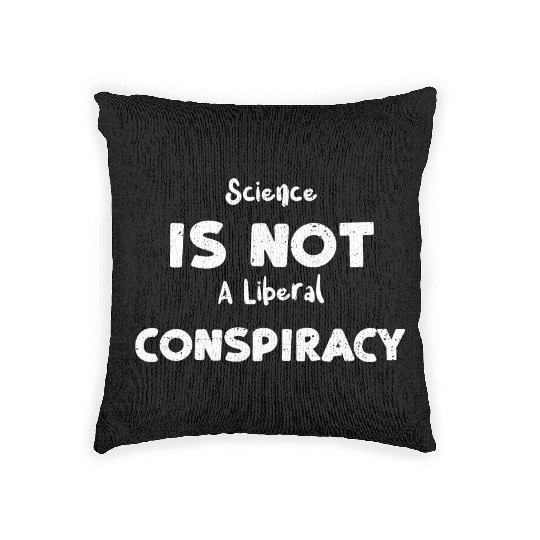 Science Is Not A Liberal Conspiracy Woven Pillows