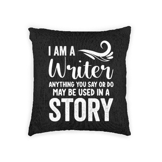 I Am A Writer Anything You Say Or Do May Be Used I Woven Pillows