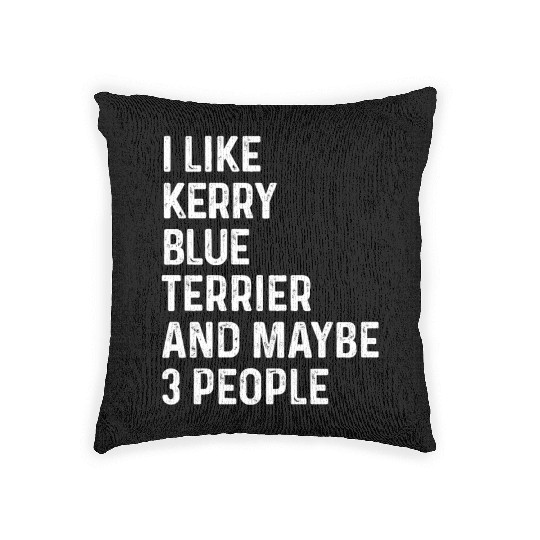 I Like Kerry Blue Terrier And Maybe 3 People Woven Pillows
