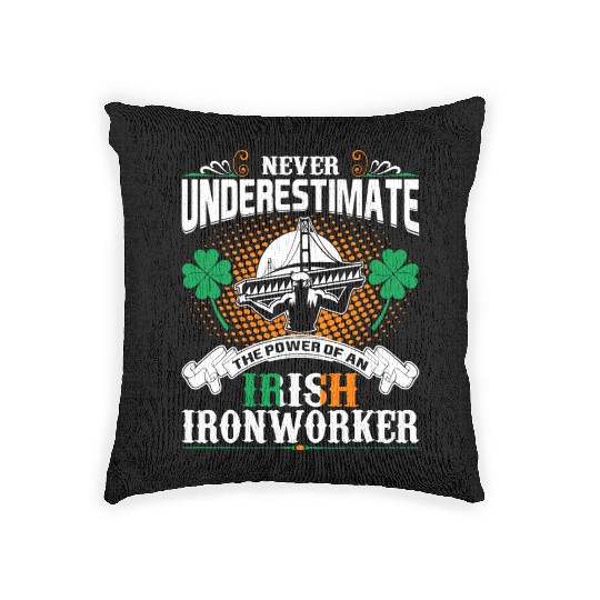 Never Underestimate Power Of An Irish Ironworker Woven Pillows