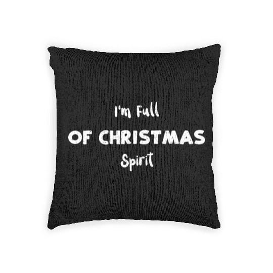 I'm Full of Christmas Spirit Woven Pillows
