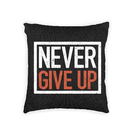 Never give up, motivational quote Woven Pillows
