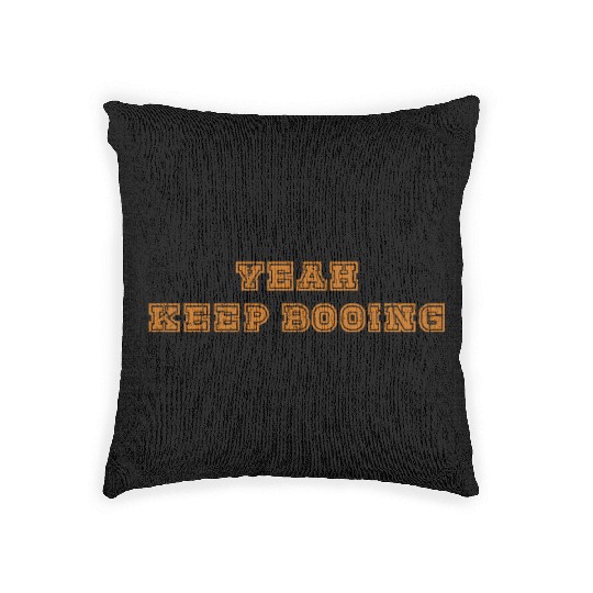 Yeah keep booing Woven Pillows