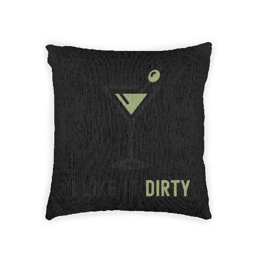 I Like It Dirty Martini Glass Funny Drinker Woven Pillows