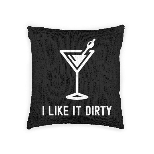 I Like It Dirty Martini Glass Funny Drinker Woven Pillows