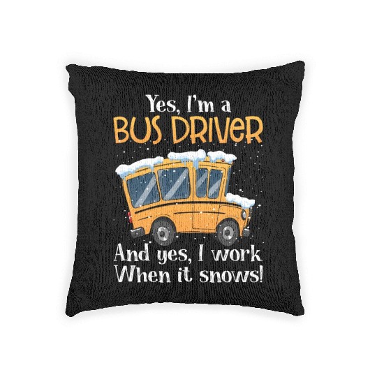 Yes I'm A Bus Driver And Yes I Work When It Snows Woven Pillows