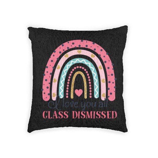 I Love You All Class Dismissed Last Day Of School Woven Pillows