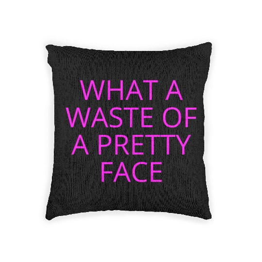 What A Waste Of A Pretty Face (in neon pink font) Woven Pillows