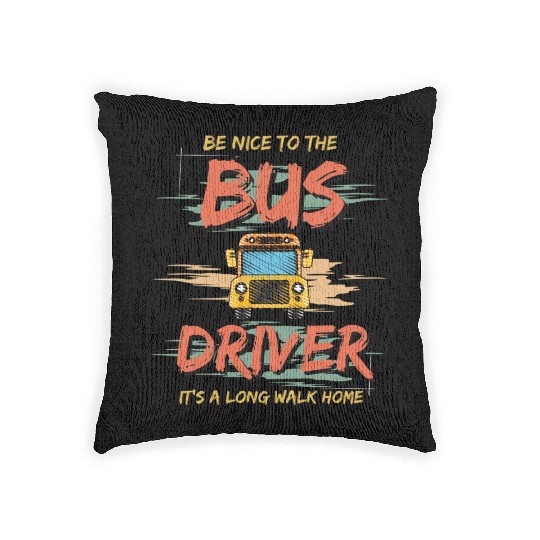 Be nice to the bus driver it's a long walk home. Woven Pillows