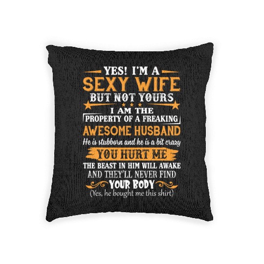 Yes I'm A Sexy Wife But Not Your I Am The Property Woven Pillows