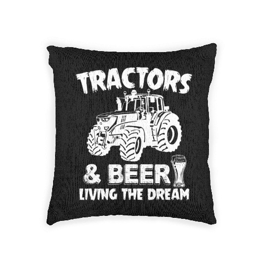 Tractors And Beer Living The Dream Funny Farmer Woven Pillows