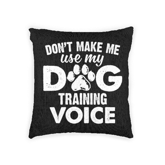 Don't Make Me Use My Dog Training Voice Funny Dog Woven Pillows