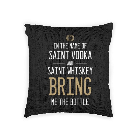 In The Name Of Vodka And Whiskey Bring Me Bottle Woven Pillows