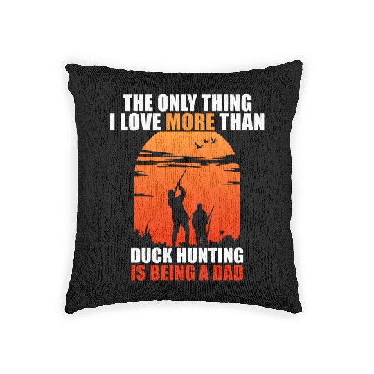 The Only Thing I Love More Than Duck Hunting Is Be Woven Pillows