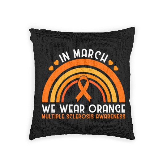 In March We Wear Orange Multiple Sclerosis Woven Pillows