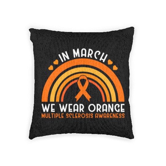 In March We Wear Orange Multiple Sclerosis Woven Pillows