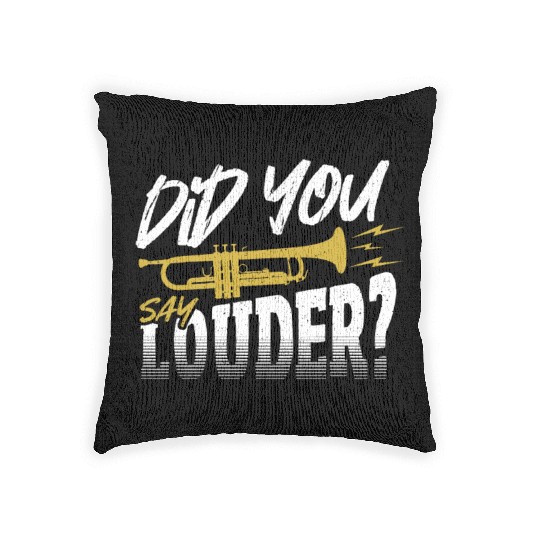 Did You Say Louder? Trumpet Trumpeter Woven Pillows