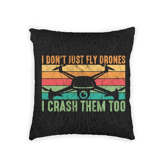 Drone Pilot I Don't Just Fly Drones I Crash Them T Woven Pillows