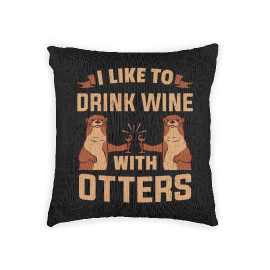 Otter I like To Drink Wine With Wine Otters Woven Pillows