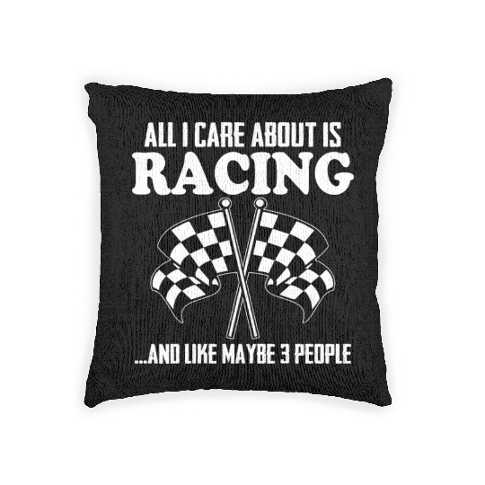 All I Care About Is Racing And Like Maybe 3 People Woven Pillows