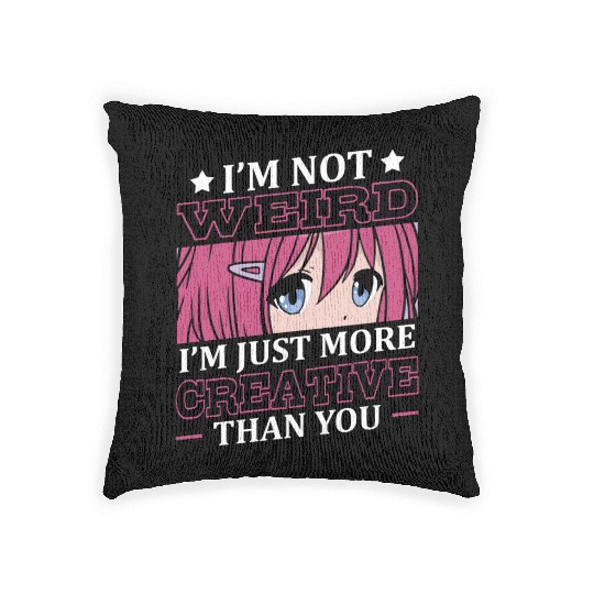 Not Weird I'm Just More Creative | Anime Lover | Woven Pillows