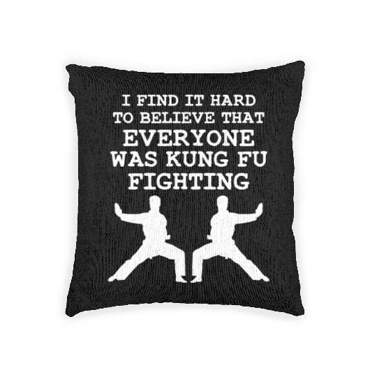 I Find It Hard To Believe That Everyone Kung Fu Woven Pillows