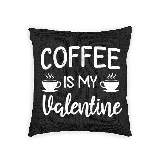 Coffee Is My Valentine His Her Gift Coffee Lover Woven Pillows