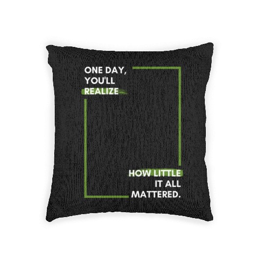 One day, you'll realise how little it all Woven Pillows