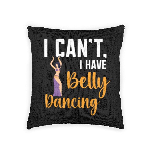 I Can't I Have Belly Dancing Dance Belly Dancer Woven Pillows