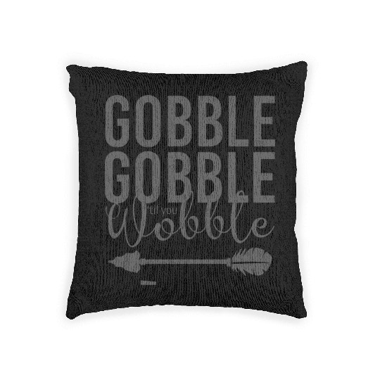 Gobble Gobble Til You Wobble Arrow Woven Pillows