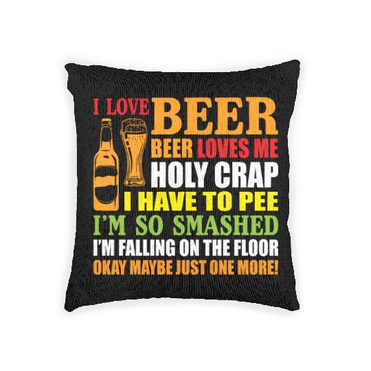 I Love Beer Beer Loves Me Holy Crap I Have To Pee Woven Pillows